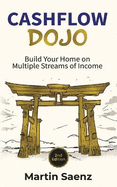 Cashflow Dojo: Build Your Home on Multiple Streams of Income