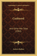 Cashiered: And Other War Tales (1902)