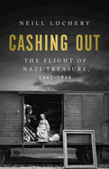 Cashing Out: The Flight of Nazi Treasure, 1945-1948