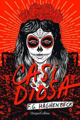 Casi Diosa (Almost a Goddess - Spanish Edition) - Haghenbeck, Francisco