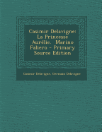 Casimir Delavigne: La Princesse Aurelie. Marino Faliero