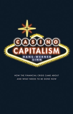 Casino Capitalism: How the Financial Crisis Came about and What Needs to Be Done Now - Sinn, Hans-Werner