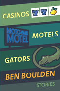 Casinos, Motels, Gators: Stories (A 3 Play Book)