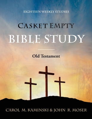 Casket Empty Bible Study: Old Testament - Kaminski, Carol M, and Moser, John J