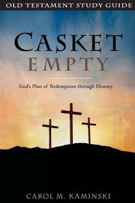 Casket Empty: Old Testament Study Guide: God's Plan of Redemption through History - Kaminski, Carol M