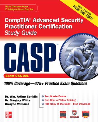 Casp Comptia Advanced Security Practitioner Certification Study Guide (Exam Cas-001) - Conklin, Wm Arthur, Professor, and White, Gregory B, Dr., and Williams, Dwayne