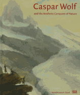 Caspar Wolf: and the Aesthetic Conquest of Nature