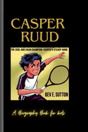 Casper Ruud: The Cool and Calm Champion- Casper's Steady Hand ( A Biography Book for Kids)