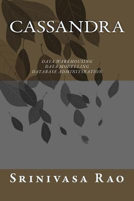 Cassandra: Data Warehousing, Data Modelling and Database Administration - Rao, Srinivasa
