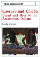 Cassava and Chicha: Bread and Beer of the Amazonian Indians