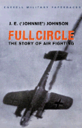 Cassell Military Classics: Full Circle: The Story of Air Fighting