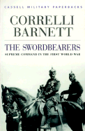 Cassell Military Classics: The Swordbearers: Supreme Command in the First World War
