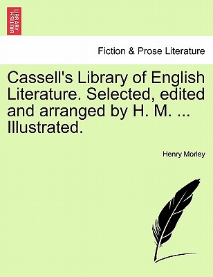 Cassell's Library of English Literature. Selected, edited and arranged by H. M. ... Illustrated. - Morley, Henry