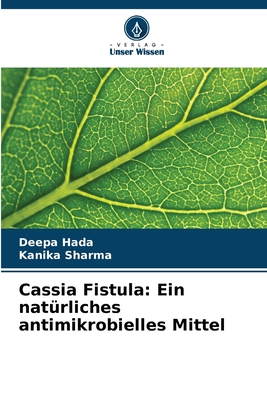 Cassia Fistula: Ein nat?rliches antimikrobielles Mittel - Hada, Deepa, and Sharma, Kanika