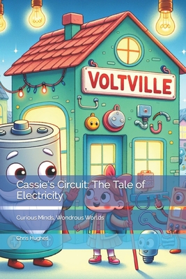 Cassie's Circuit: The Tale of Electricity - Hughes, Chris