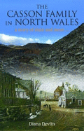 Casson Family in North Wales, The - A Story of Slate and More...: A Story of Slate and More...