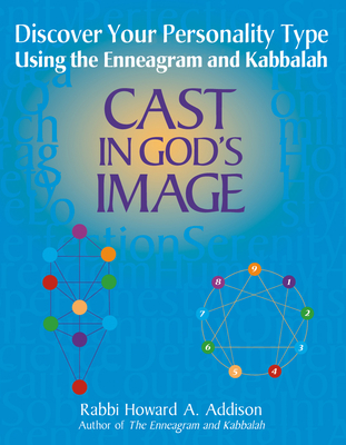 Cast in God's Image: Discovering Your Personality Type Using the Enneagram and Kabbalah - Addison, Howard A, Rabbi