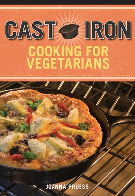 Cast Iron Cooking for Vegetarians - Pruess, Joanna, and Battman (Photographer)