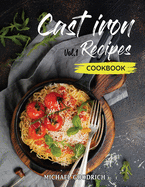 Cast Iron Recipes Cookbook: The 25 Best Recipes to Cook with a Cast-Iron Skillet Every things You need in One Pan - Vol.1