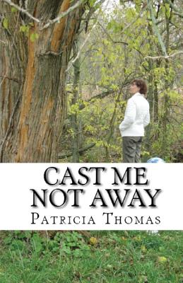 Cast Me Not Away - Thomas, Patricia