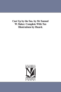 Cast Up by the Sea. by Sir Samuel W. Baker. Complete with Ten Illustrations by Huard.