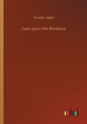 Cast upon the Breakers - Alger, Horatio