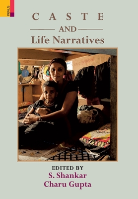 Caste and Life Narratives - Shankar, S (Editor), and Gupta, Charu