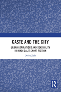 Caste and the City: Urban Aspirations and Sensibility in Hindi Dalit Short Fiction