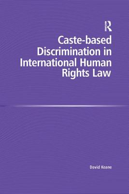 Caste-Based Discrimination in International Human Rights Law - Keane, David