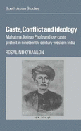 Caste, Conflict and Ideology: Mahatma Jotirao Phule and Low Caste Protest in Nineteenth-Century Western India