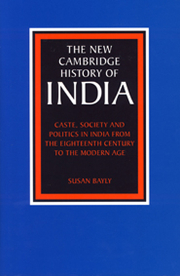 Caste, Society and Politics in India from the Eighteenth Century to the Modern Age - Bayly, Susan