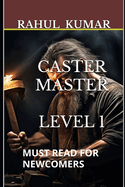 Caster Master: Level 1: Must Read for Newcomers