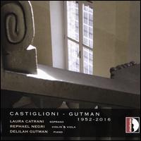 Castiglioni-Gutman, 1952-2016 - Delilah Gutman (piano); Laura Catrani (soprano); Rephael Negri (viola); Rephael Negri (violin)