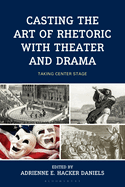 Casting the Art of Rhetoric with Theater and Drama: Taking Center Stage