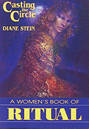 Casting the Circle: A Woman's Book of Ritual - Stein, Diane