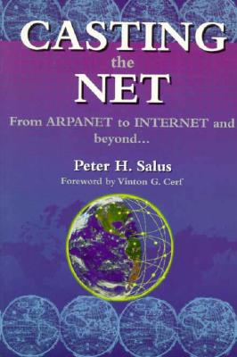 Casting the Net: From ARPAnet to Internet and Beyond - Salus, Peter H