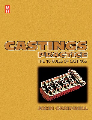 Castings Practice: The Ten Rules of Castings - Campbell, John