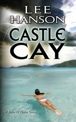 Castle Cay: The Julie O'Hara Mystery Series - Hanson, Lee