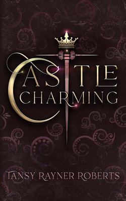 Castle Charming - Roberts, Tansy Rayner