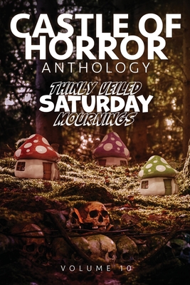 Castle of Horror Anthology Volume 10: Thinly Veiled Saturday Mournings - Henderson, Jason (Editor)