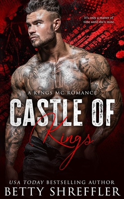 Castle of Kings: (A Kings MC Romance) - Shreffler, Betty