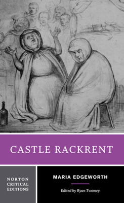 Castle Rackrent: A Norton Critical Edition - Edgeworth, Maria, and Twomey, Ryan (Editor)