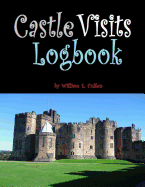 Castle Visits Logbook: Travel Back in Time to the Age of Chivalry.