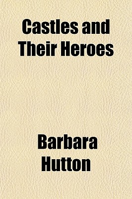 Castles and Their Heroes - Hutton, Barbara