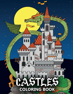 Castles Coloring Book: Fortresses, Gothic Architecture, Medieval Palaces, Fairy Tale Castles and Dragons - Colouring Book For Kids, Teenagers & Adults