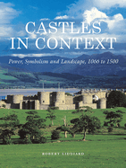 Castles in Context: Power, Symbolism and Landscape, 1066 to 1500