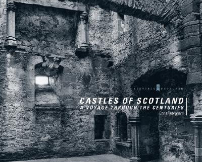 Castles of Scotland: A Voyage Through the Centuries - Tabraham, Chris