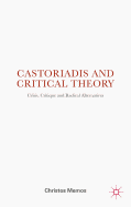 Castoriadis and Critical Theory: Crisis, Critique and Radical Alternatives