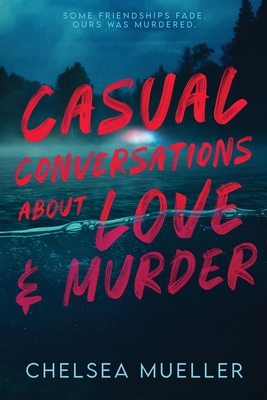 Casual Conversations About Love and Murder - Mueller, Chelsea