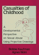 Casualties Of Childhood: A Developmental Perspective On Sexual Abuse Using Projective Drawings